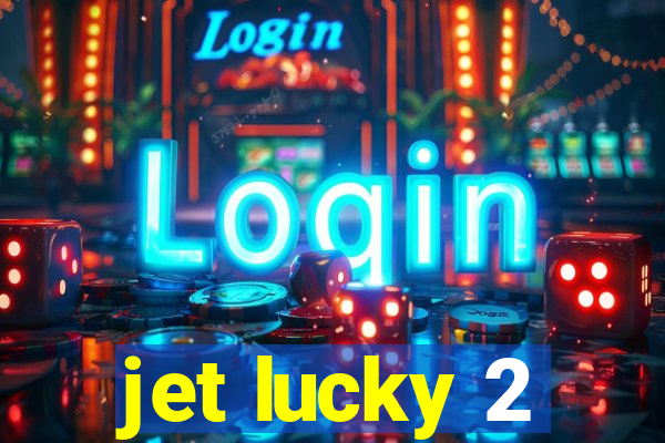 jet lucky 2